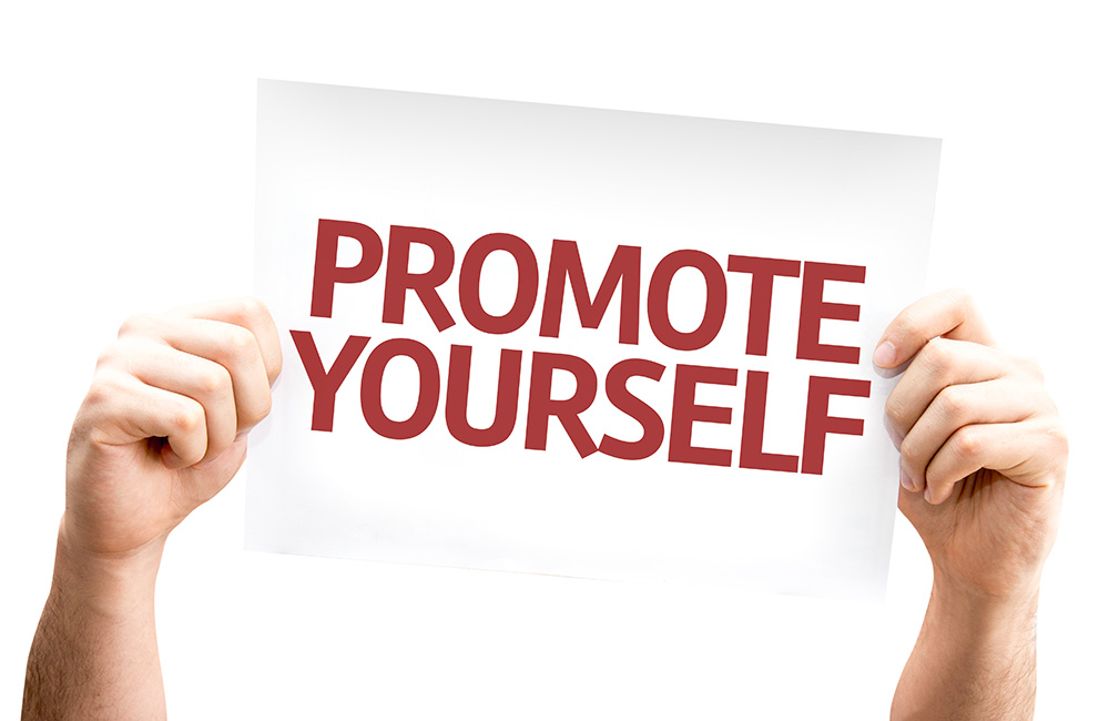 Promote. Market yourself. Self promotion. To promote.